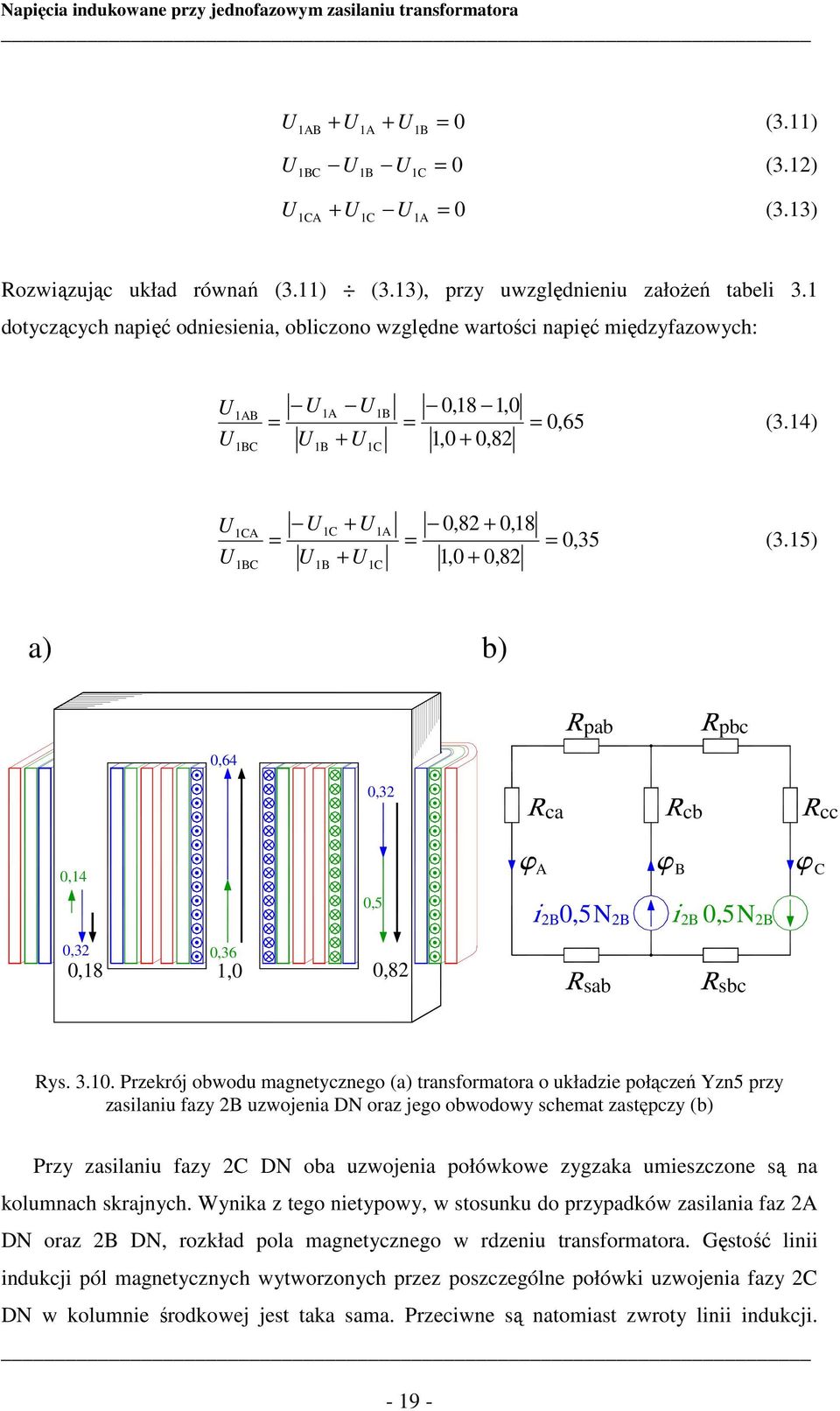 14) U U 1CA 1BC = U U 1B 1C + U + U 1C 1A = 0,8 + 0,18 1,0 + 0,8 = 0,35 (3.15) a) b) 0,64 pab pbc 0,3 ca cb cc 0,14 0,3 0,18 0,36 0,5 1,0 0,8 A B C B0,5N B B 0,5N B sab sbc ys. 3.10.