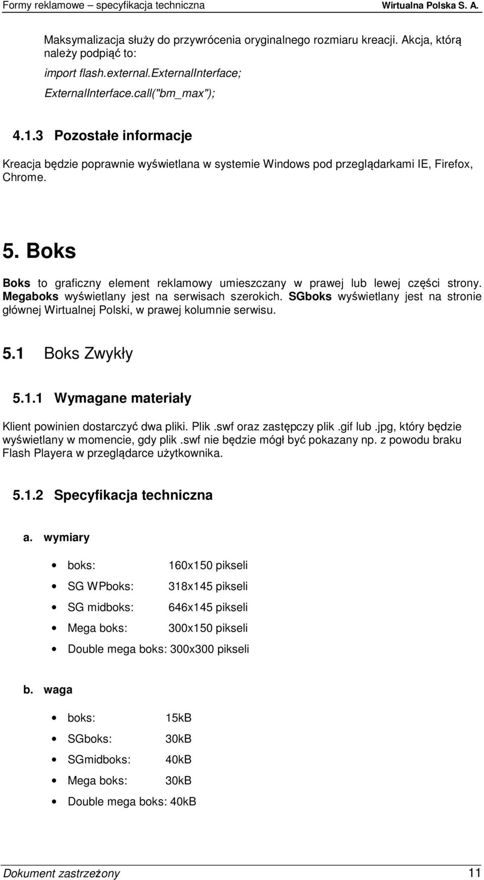 Boks Boks to graficzny element reklamowy umieszczany w prawej lub lewej części strony. Megaboks wyświetlany jest na serwisach szerokich.