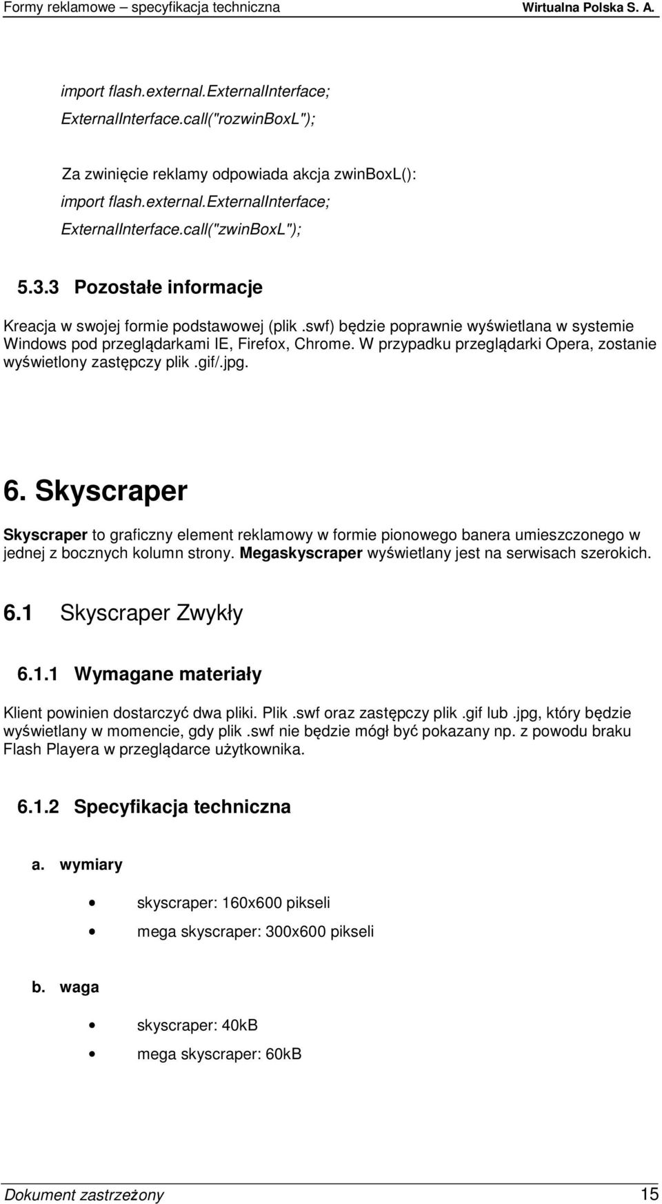 Skyscraper Skyscraper to graficzny element reklamowy w formie pionowego banera umieszczonego w jednej z bocznych kolumn strony. Megaskyscraper wyświetlany jest na serwisach szerokich. 6.