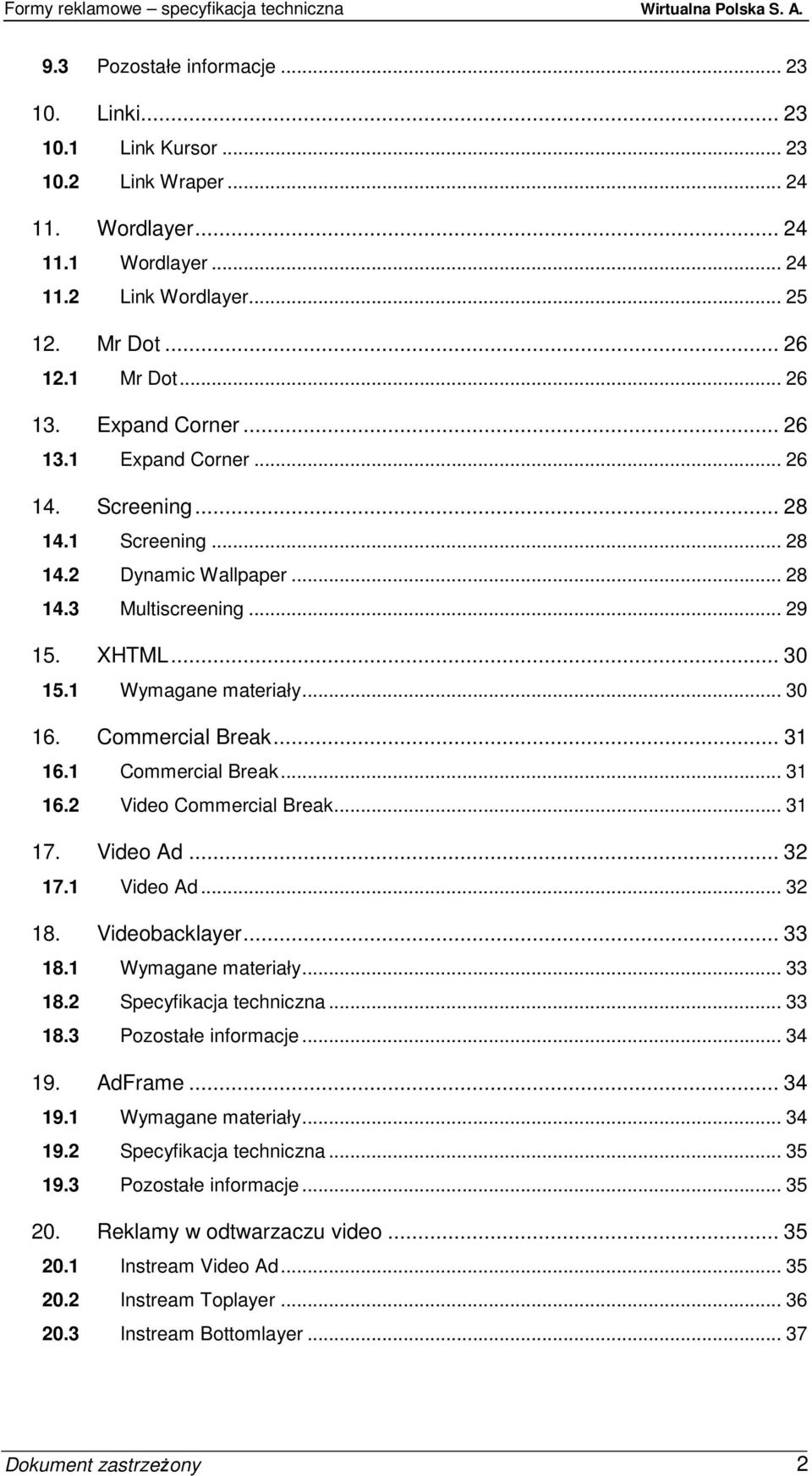 Commercial Break... 31 16.1 Commercial Break... 31 16.2 Video Commercial Break... 31 17. Video Ad... 32 17.1 Video Ad... 32 18. Videobacklayer... 33 18.1 Wymagane materiały... 33 18.2 Specyfikacja techniczna.