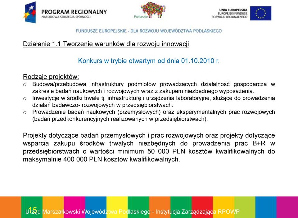 o Inwestycje w środki trwałe tj. infrastrukturę i urządzenia laboratoryjne, służące do prowadzenia działań badawczo- rozwojowych w przedsiębiorstwach.