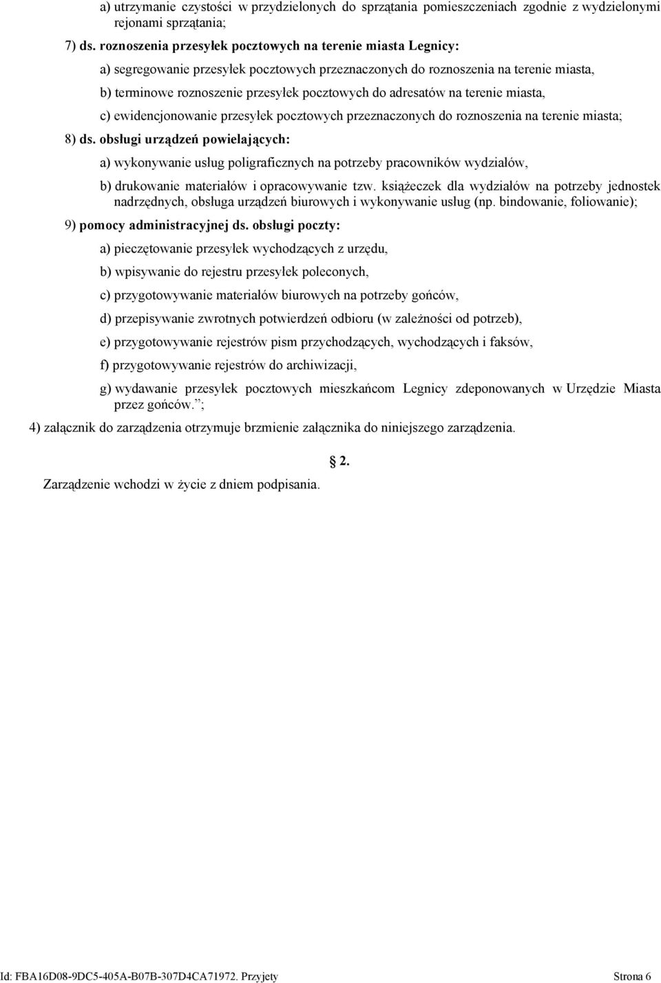 adresatów na terenie miasta, c) ewidencjonowanie przesyłek pocztowych przeznaczonych do roznoszenia na terenie miasta; 8) ds.