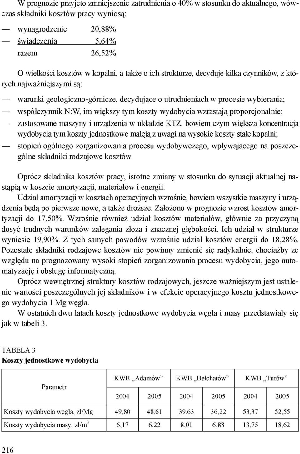 wydobycia wzrasają proporcjonalnie; zasosowane maszyny i urządzenia w układzie KTZ, bowiem czym większa koncenracja wydobycia ym koszy jednoskowe maleją z uwagi na wysokie koszy sałe kopalni; sopień