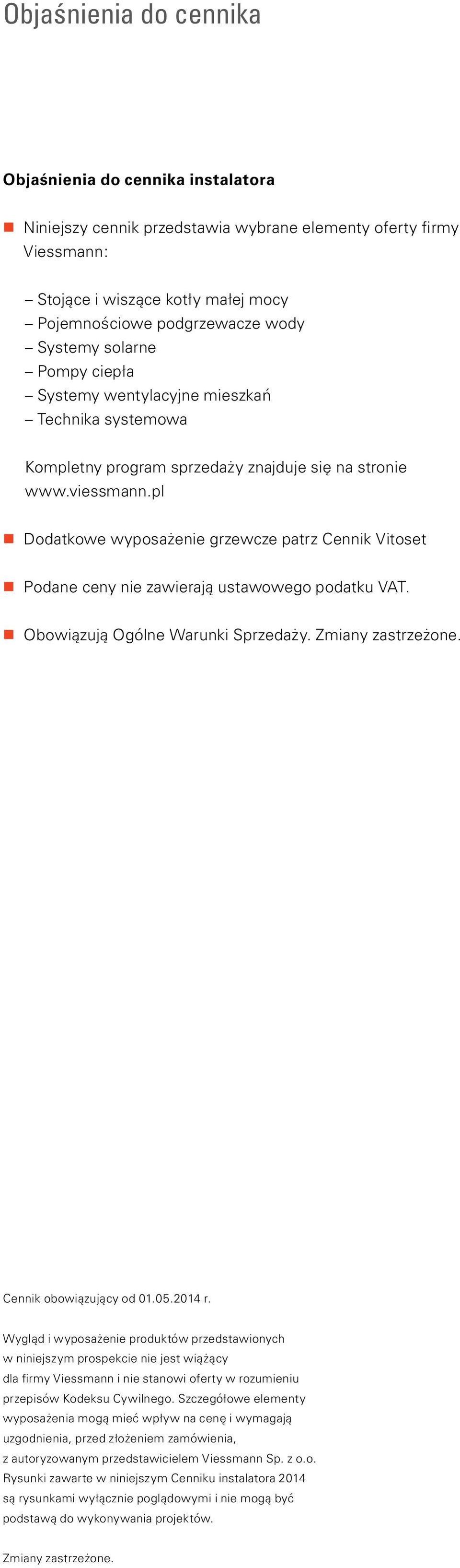 pl Dodatkowe wyposażenie grzewcze patrz Cennik Vitoset Podane ceny nie zawierają ustawowego podatku VAT. Obowiązują Ogólne arunki Sprzedaży. Zmiany zastrzeżone. Cennik obowiązujący od 01.05.2014 r.