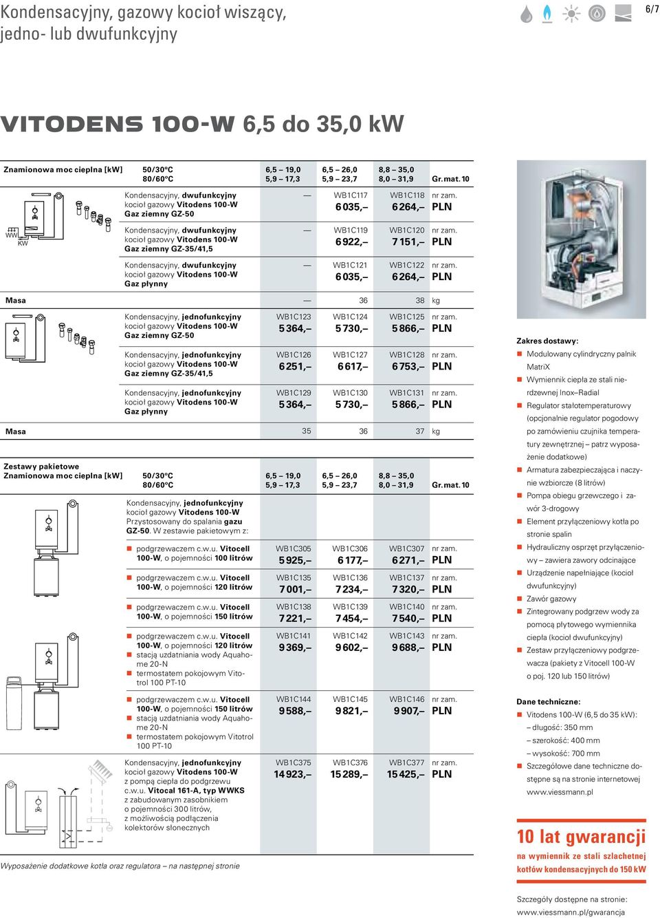 B1C120 7 151, Kondensacyjny, dwufunkcyjny kocioł gazowy Vitodens 100- Gaz płynny B1C121 6 035, B1C122 6 264, Masa 36 38 kg Kondensacyjny, jednofunkcyjny kocioł gazowy Vitodens 100- Gaz ziemny GZ-50