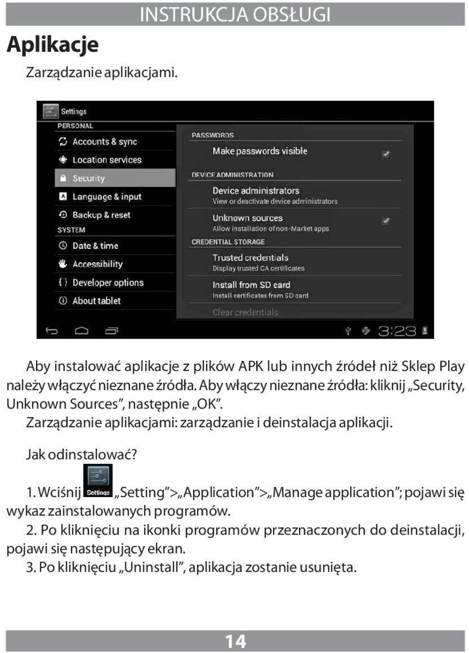 Aby włączy nieznane źródła: kliknij Security, Unknown Sources, następnie OK. Zarządzanie aplikacjami: zarządzanie i deinstalacja aplikacji.