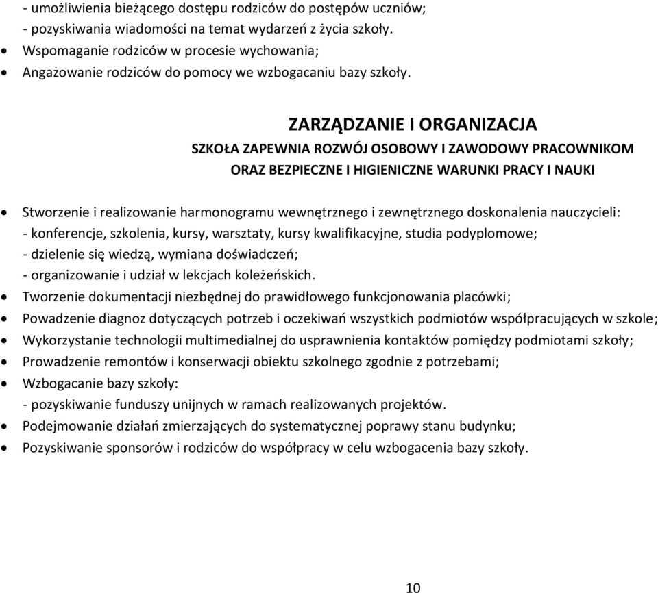 ZARZĄDZANIE I ORGANIZACJA SZKOŁA ZAPEWNIA ROZWÓJ OSOBOWY I ZAWODOWY PRACOWNIKOM ORAZ BEZPIECZNE I HIGIENICZNE WARUNKI PRACY I NAUKI Stworzenie i realizowanie harmonogramu wewnętrznego i zewnętrznego