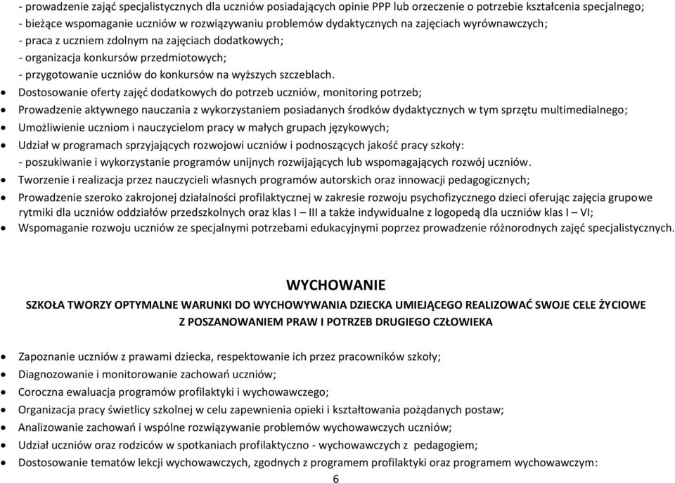 Dostosowanie oferty zajęć dodatkowych do potrzeb uczniów, monitoring potrzeb; Prowadzenie aktywnego nauczania z wykorzystaniem posiadanych środków dydaktycznych w tym sprzętu multimedialnego;