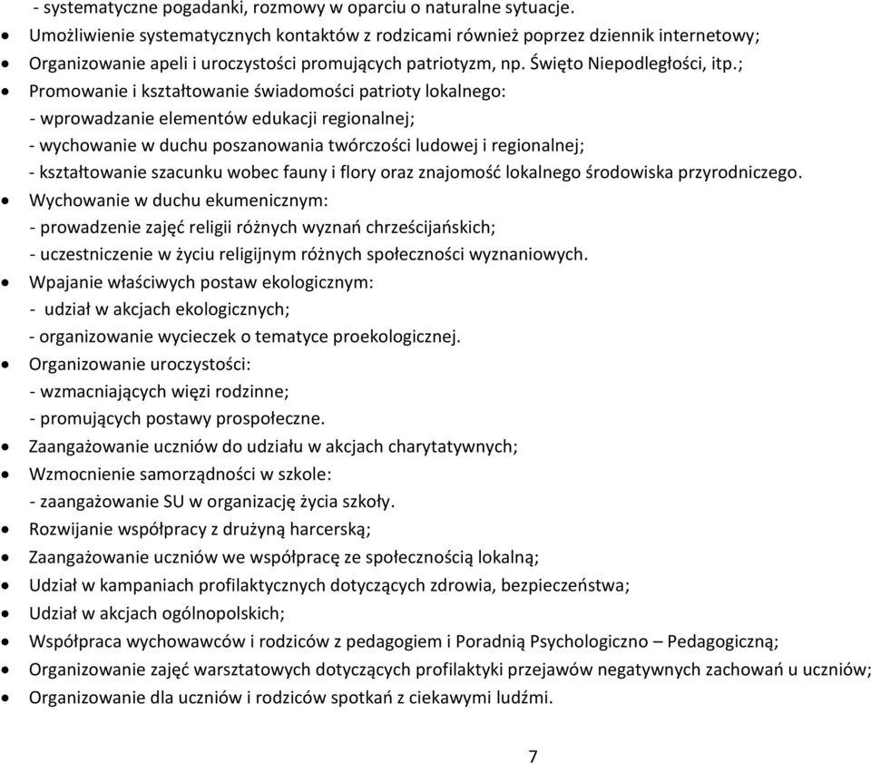 ; Promowanie i kształtowanie świadomości patrioty lokalnego: - wprowadzanie elementów edukacji regionalnej; - wychowanie w duchu poszanowania twórczości ludowej i regionalnej; - kształtowanie