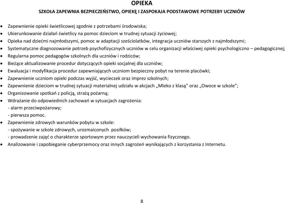 psychofizycznych uczniów w celu organizacji właściwej opieki psychologiczno pedagogicznej; Regularna pomoc pedagogów szkolnych dla uczniów i rodziców; Bieżące aktualizowanie procedur dotyczących