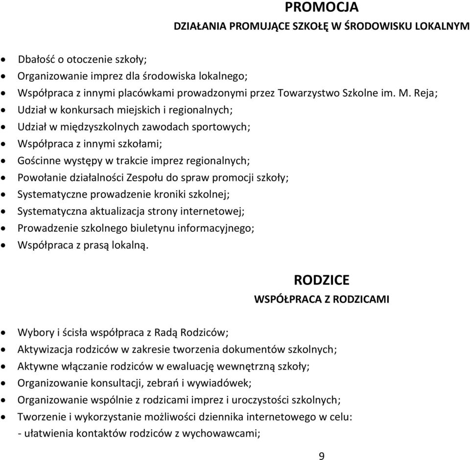 Reja; Udział w konkursach miejskich i regionalnych; Udział w międzyszkolnych zawodach sportowych; Współpraca z innymi szkołami; Gościnne występy w trakcie imprez regionalnych; Powołanie działalności