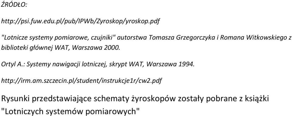 biblioteki głównej WAT, Warszawa 2000. Ortyl A.: Systemy nawigacji lotniczej, skrypt WAT, Warszawa 1994.