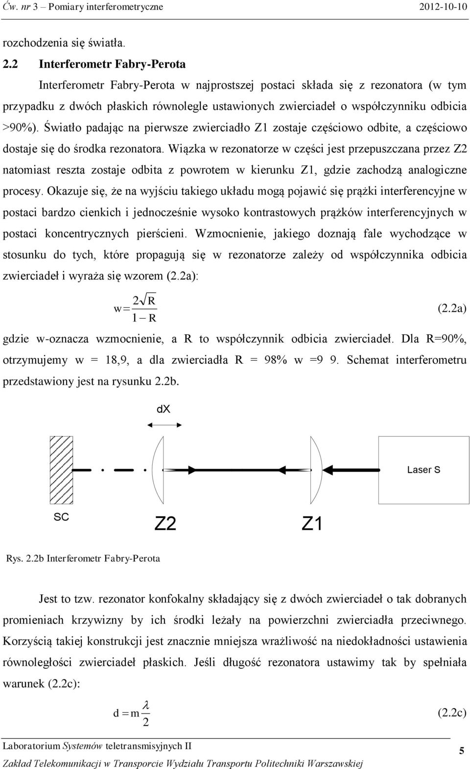 >90%). Światło padając na pierwsze zwierciadło Z1 zostaje częściowo odbite, a częściowo dostaje się do środka rezonatora.