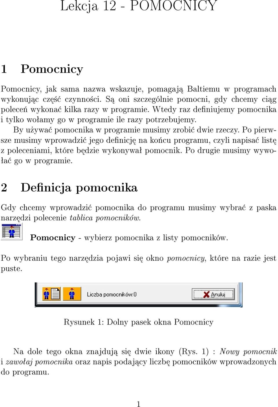 By u»ywa pomocnika w programie musimy zrobi dwie rzeczy. Po pierwsze musimy wprowadzi jego denicj na ko«cu programu, czyli napisa list z poleceniami, które b dzie wykonywaª pomocnik.