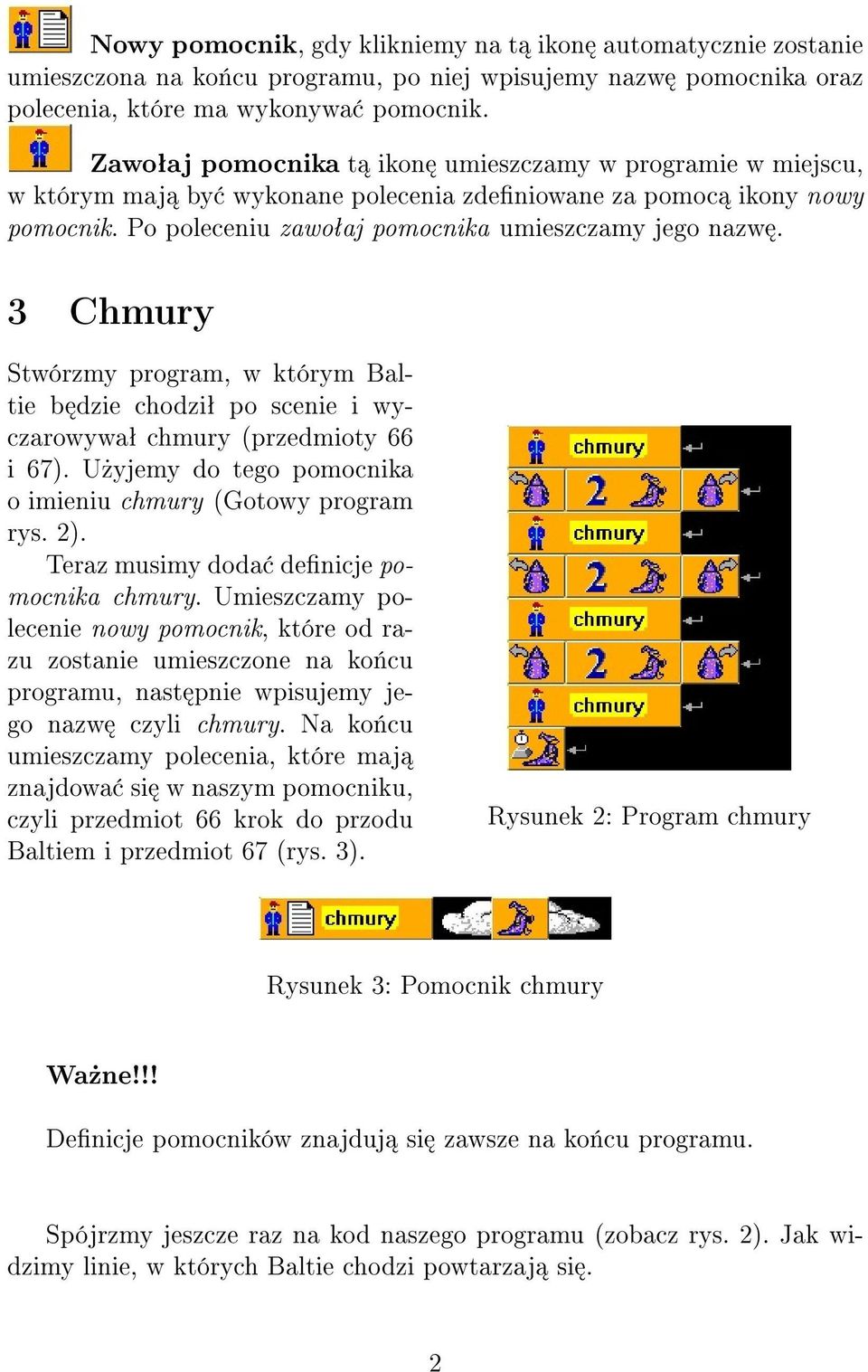 3 Chmury Stwórzmy program, w którym Baltie b dzie chodziª po scenie i wyczarowywaª chmury (przedmioty 66 i 67). U»yjemy do tego pomocnika o imieniu chmury (Gotowy program rys. 2).