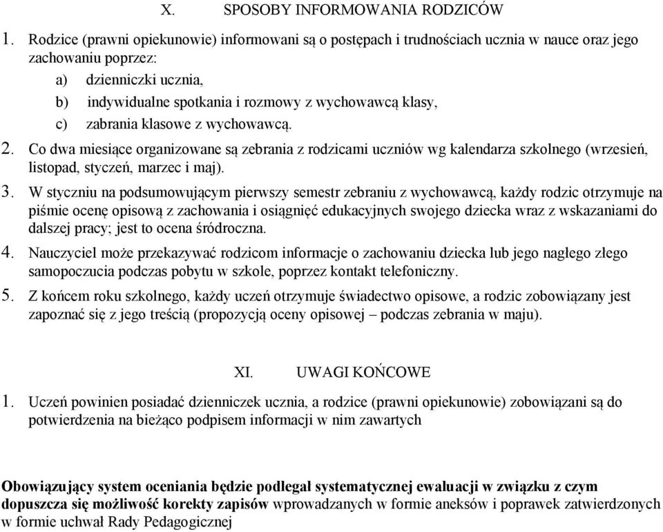 zabrania klasowe z wychowawcą. 2. Co dwa miesiące organizowane są zebrania z rodzicami uczniów wg kalendarza szkolnego (wrzesień, listopad, styczeń, marzec i maj). 3.