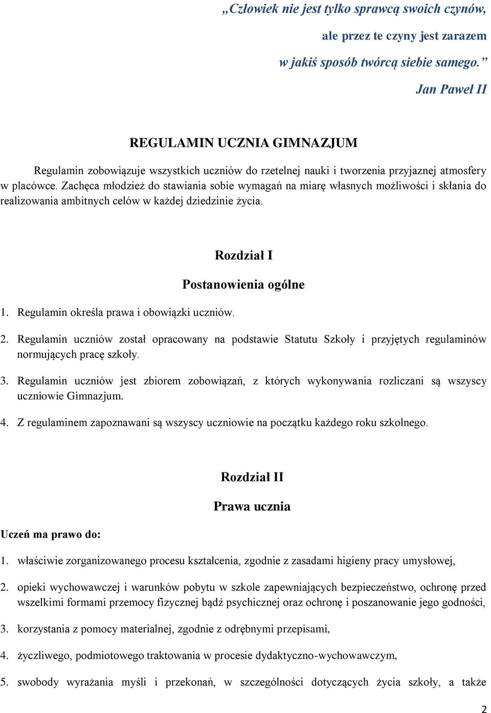 Zachęca młodzież do stawiania sobie wymagań na miarę własnych możliwości i skłania do realizowania ambitnych celów w każdej dziedzinie życia. 1. Regulamin określa prawa i obowiązki uczniów.