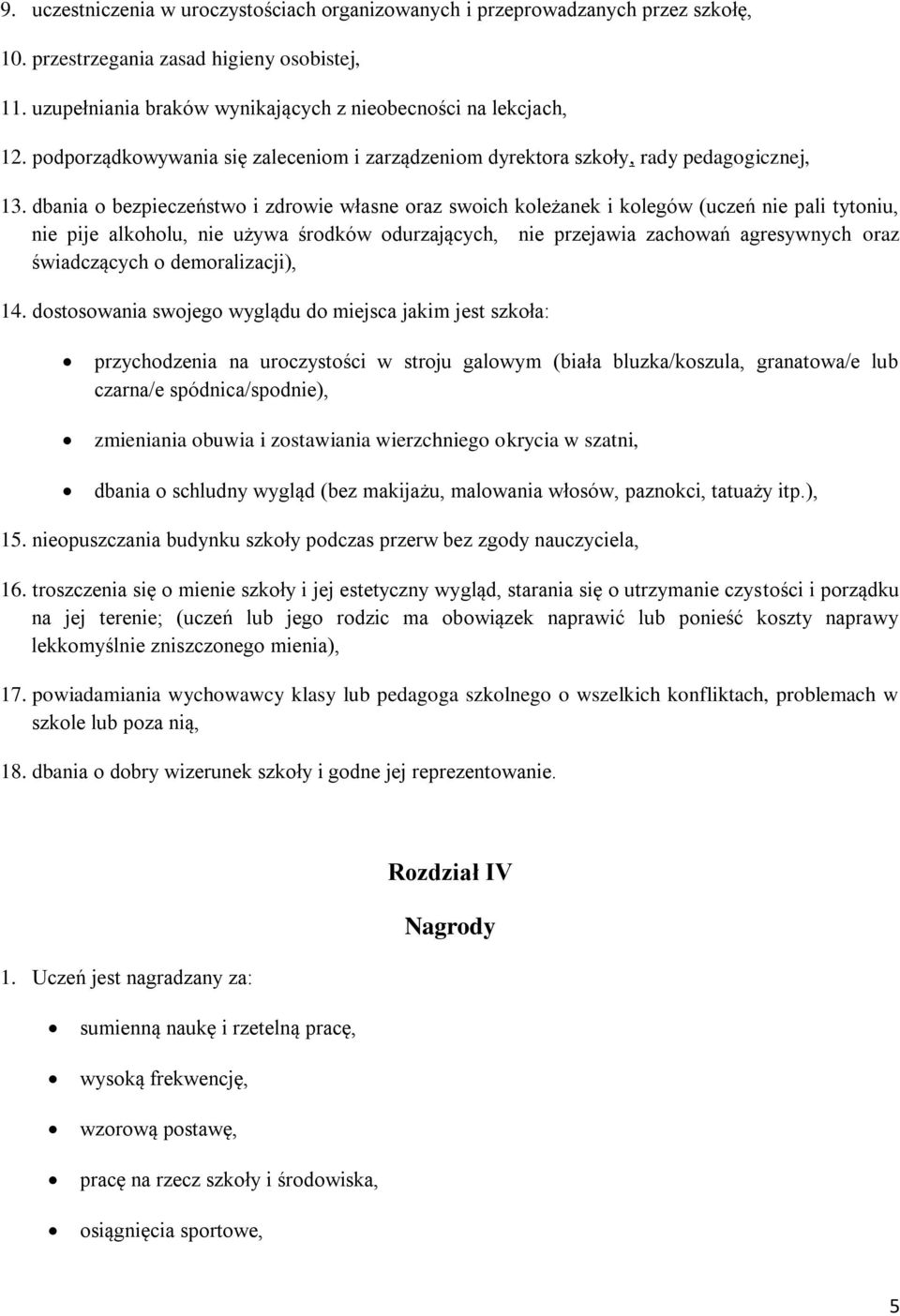 dbania o bezpieczeństwo i zdrowie własne oraz swoich koleżanek i kolegów (uczeń nie pali tytoniu, nie pije alkoholu, nie używa środków odurzających, nie przejawia zachowań agresywnych oraz