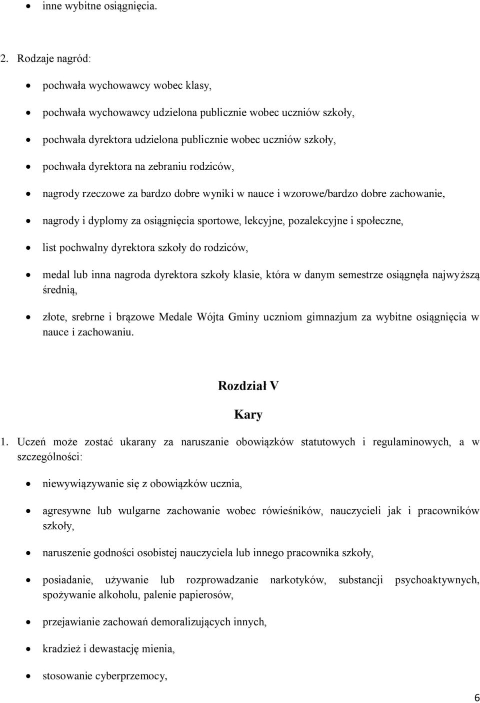 zebraniu rodziców, nagrody rzeczowe za bardzo dobre wyniki w nauce i wzorowe/bardzo dobre zachowanie, nagrody i dyplomy za osiągnięcia sportowe, lekcyjne, pozalekcyjne i społeczne, list pochwalny