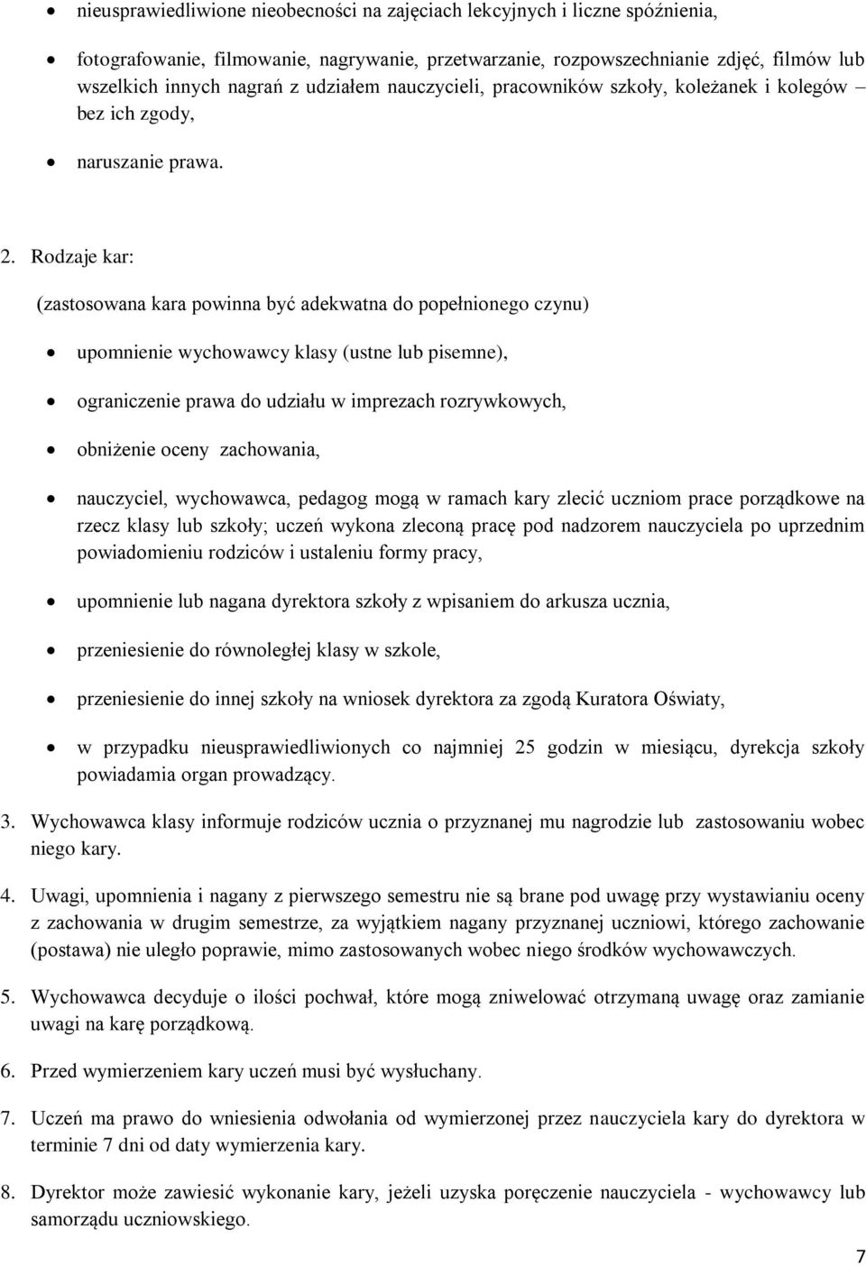 Rodzaje kar: (zastosowana kara powinna być adekwatna do popełnionego czynu) upomnienie wychowawcy klasy (ustne lub pisemne), ograniczenie prawa do udziału w imprezach rozrywkowych, obniżenie oceny