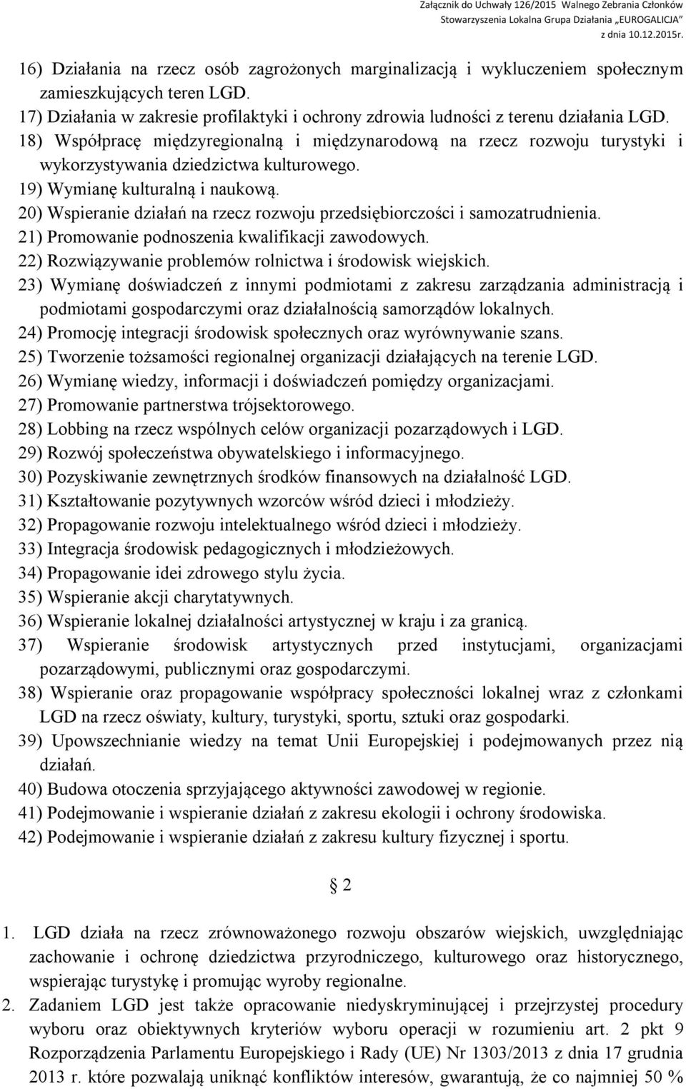 20) Wspieranie działań na rzecz rozwoju przedsiębiorczości i samozatrudnienia. 21) Promowanie podnoszenia kwalifikacji zawodowych. 22) Rozwiązywanie problemów rolnictwa i środowisk wiejskich.