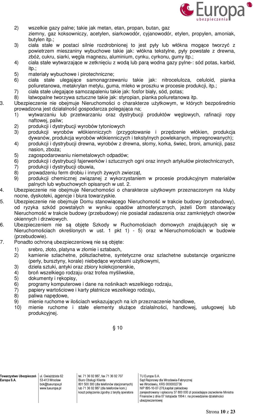 węgla magnezu, aluminium, cynku, cyrkonu, gumy itp.; 4) ciała stałe wytwarzające w zetknięciu z wodą lub parą wodna gazy pylne-: sód potas, karbid, itp.