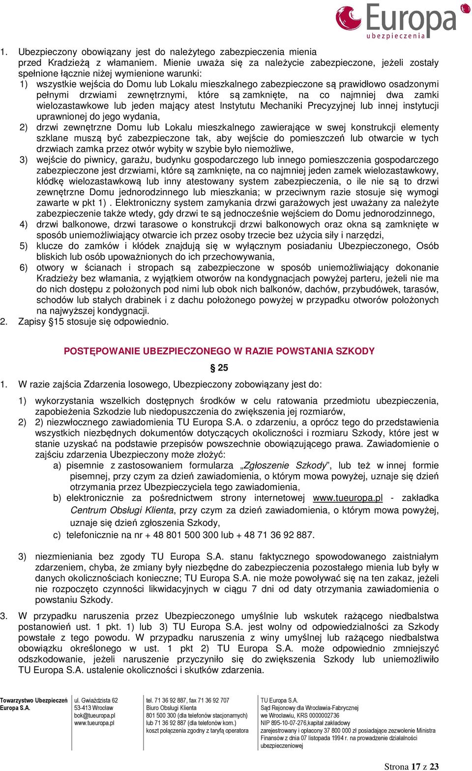 pełnymi drzwiami zewnętrznymi, które są zamknięte, na co najmniej dwa zamki wielozastawkowe lub jeden mający atest Instytutu Mechaniki Precyzyjnej lub innej instytucji uprawnionej do jego wydania, 2)