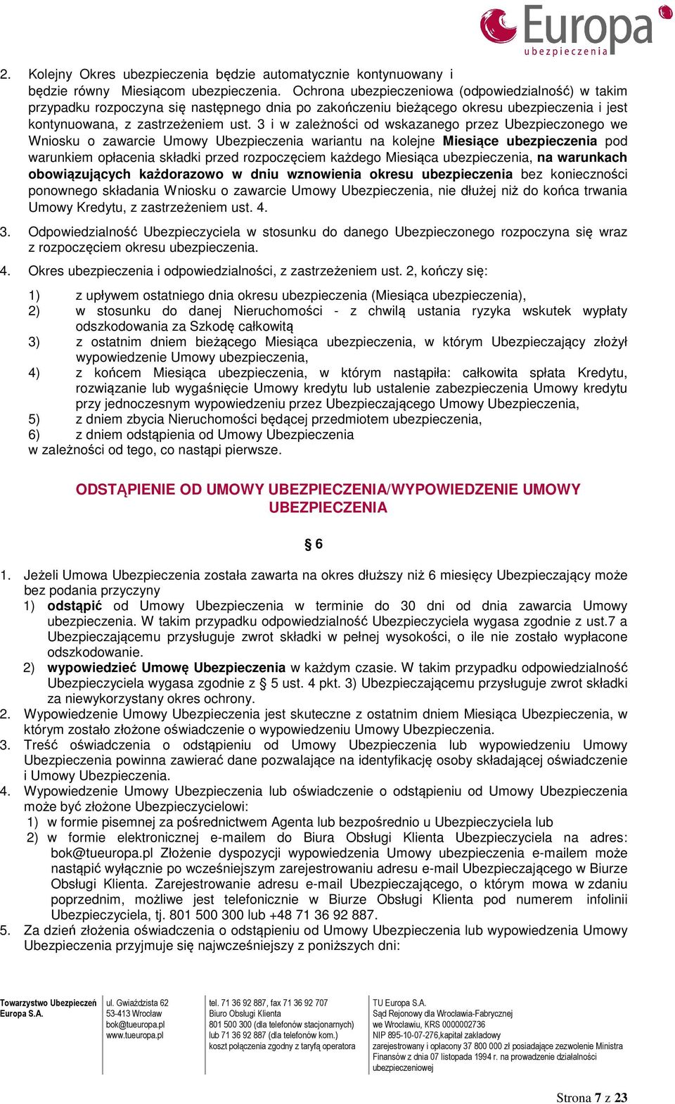 3 i w zależności od wskazanego przez Ubezpieczonego we Wniosku o zawarcie Umowy Ubezpieczenia wariantu na kolejne Miesiące ubezpieczenia pod warunkiem opłacenia składki przed rozpoczęciem każdego