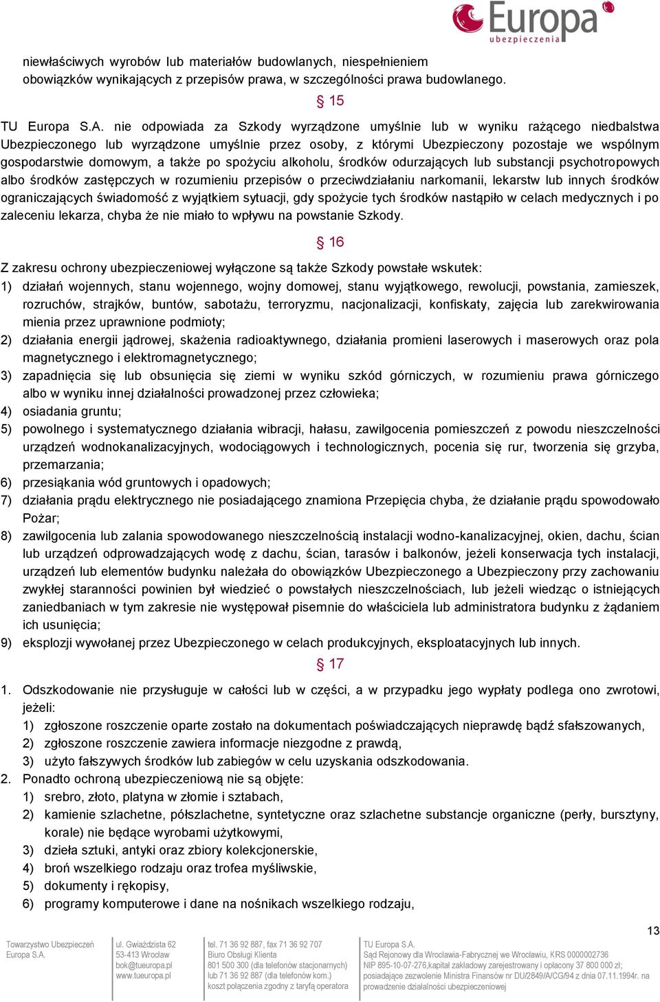 domowym, a także po spożyciu alkoholu, środków odurzających lub substancji psychotropowych albo środków zastępczych w rozumieniu przepisów o przeciwdziałaniu narkomanii, lekarstw lub innych środków