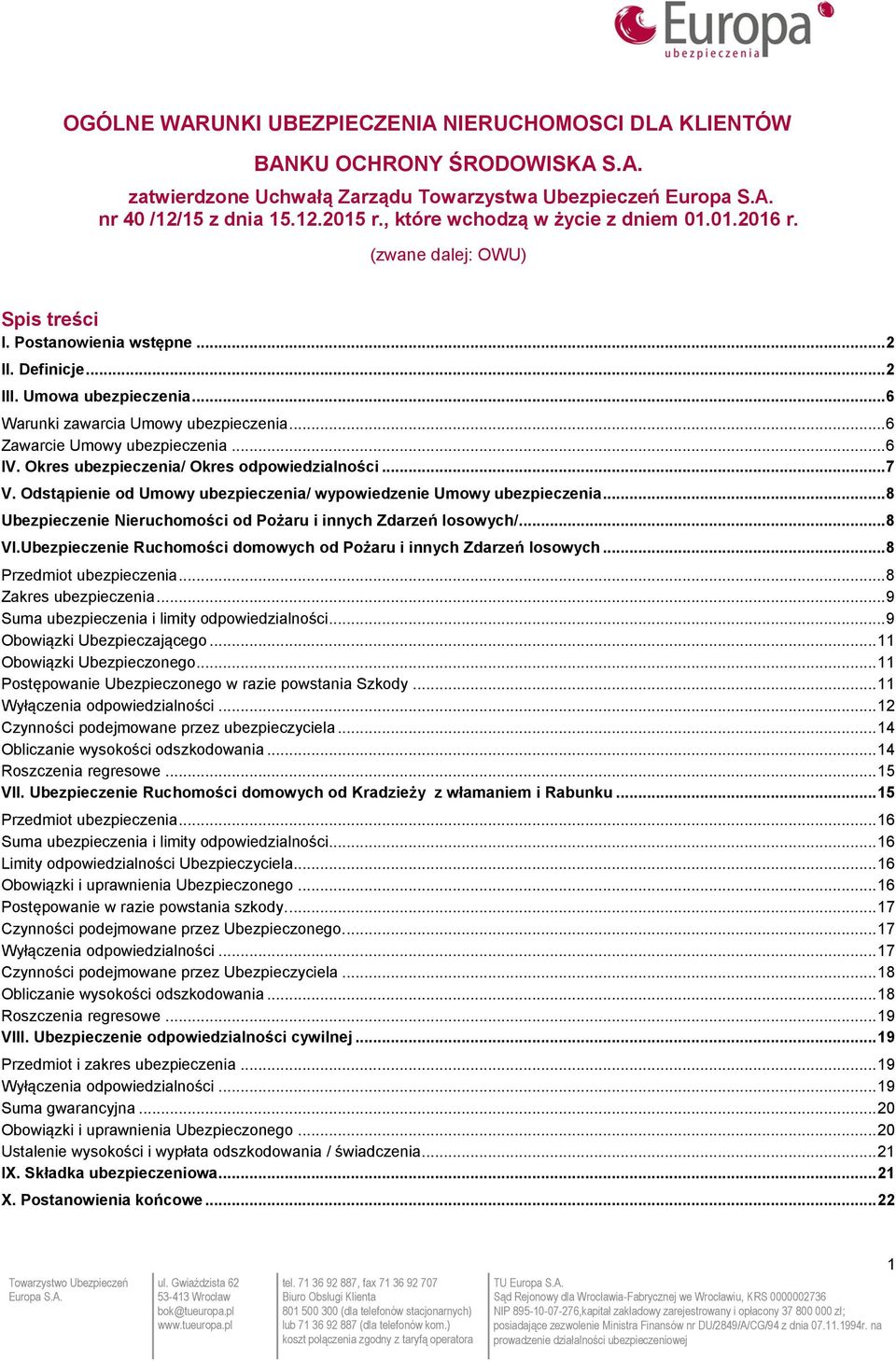 .. 6 Zawarcie Umowy ubezpieczenia... 6 IV. Okres ubezpieczenia/ Okres odpowiedzialności... 7 V. Odstąpienie od Umowy ubezpieczenia/ wypowiedzenie Umowy ubezpieczenia.