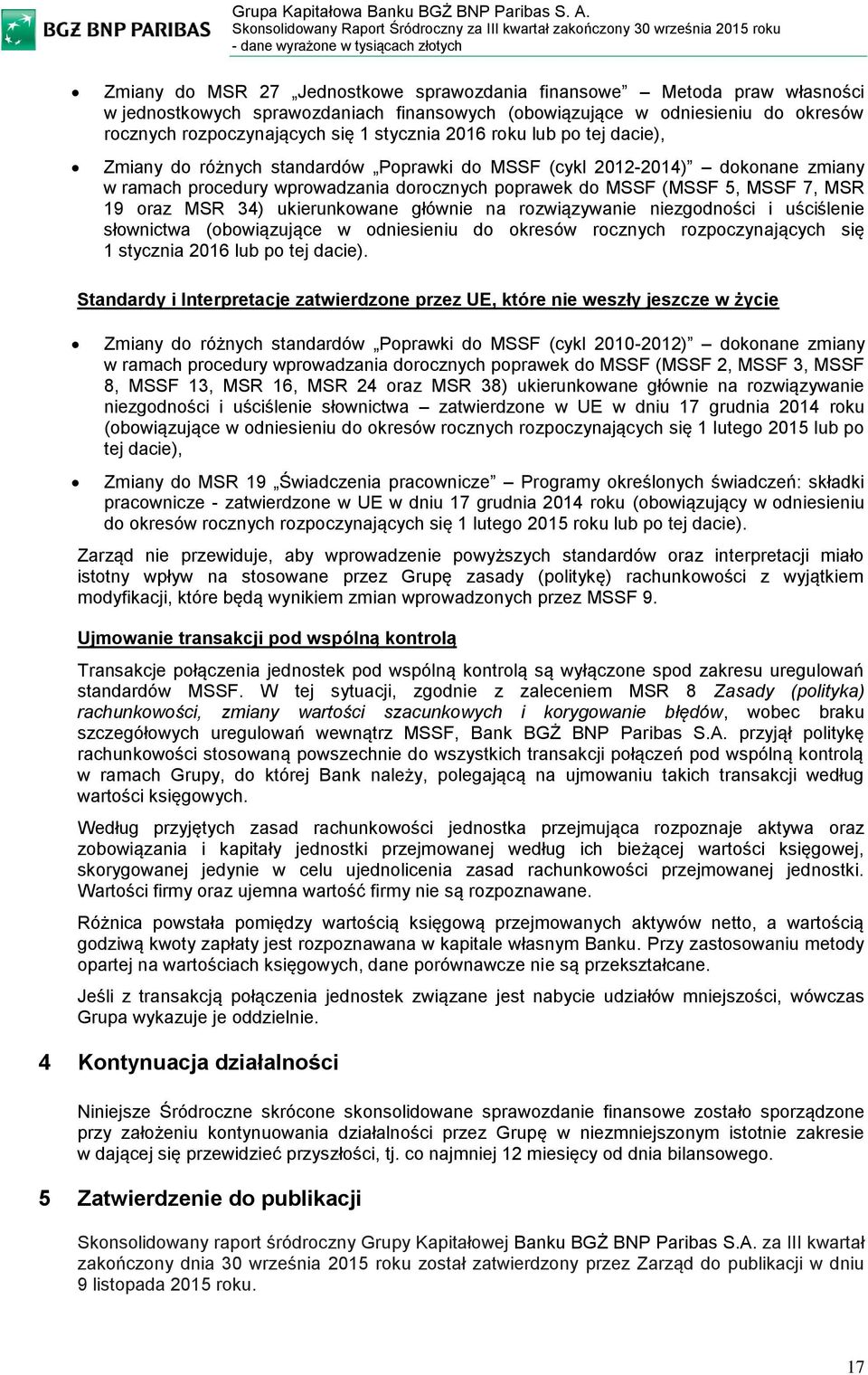 ukierunkowane głównie na rozwiązywanie niezgodności i uściślenie słownictwa (obowiązujące w odniesieniu do ów rocznych rozpoczynających się 1 stycznia 2016 lub po tej dacie).