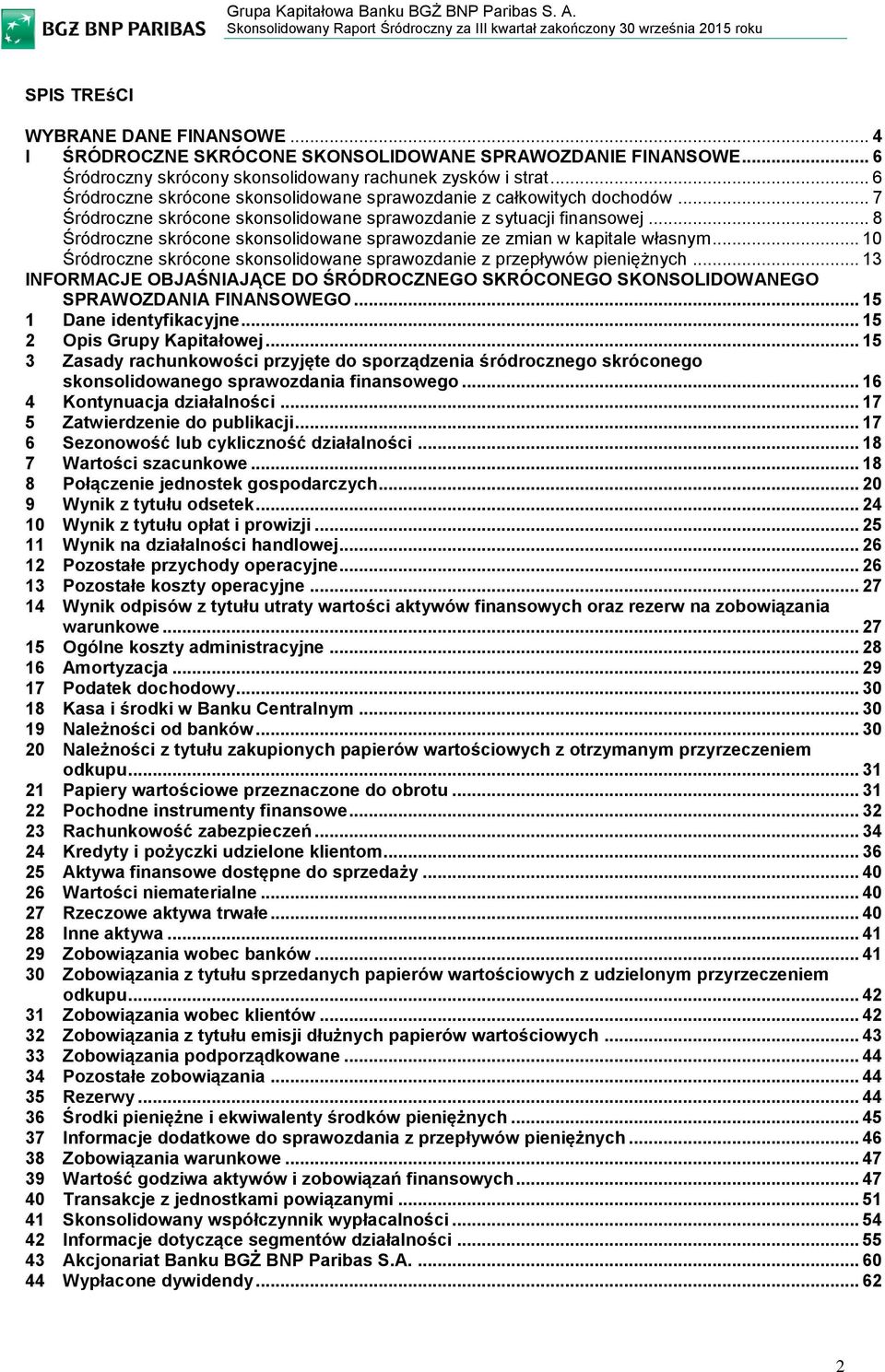 .. 8 Śródroczne skrócone skonsolidowane sprawozdanie ze zmian w kapitale własnym... 10 Śródroczne skrócone skonsolidowane sprawozdanie z przepływów pieniężnych.