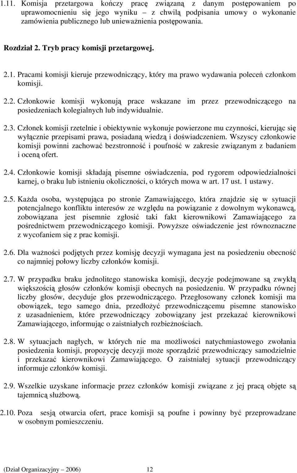 2.3. Członek komisji rzetelnie i obiektywnie wykonuje powierzone mu czynności, kierując się wyłącznie przepisami prawa, posiadaną wiedzą i doświadczeniem.