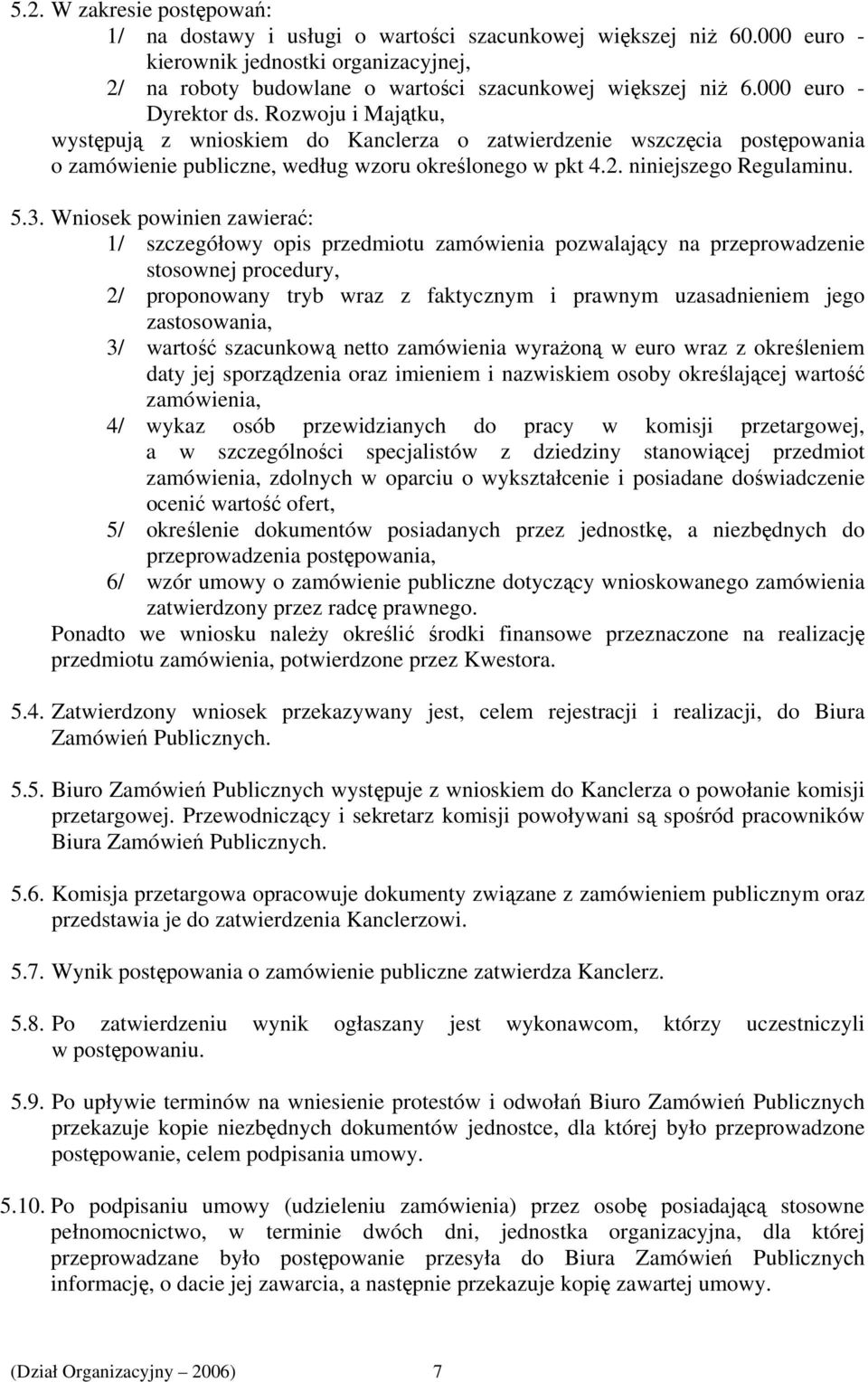 5.3. Wniosek powinien zawierać: 1/ szczegółowy opis przedmiotu zamówienia pozwalający na przeprowadzenie stosownej procedury, 2/ proponowany tryb wraz z faktycznym i prawnym uzasadnieniem jego