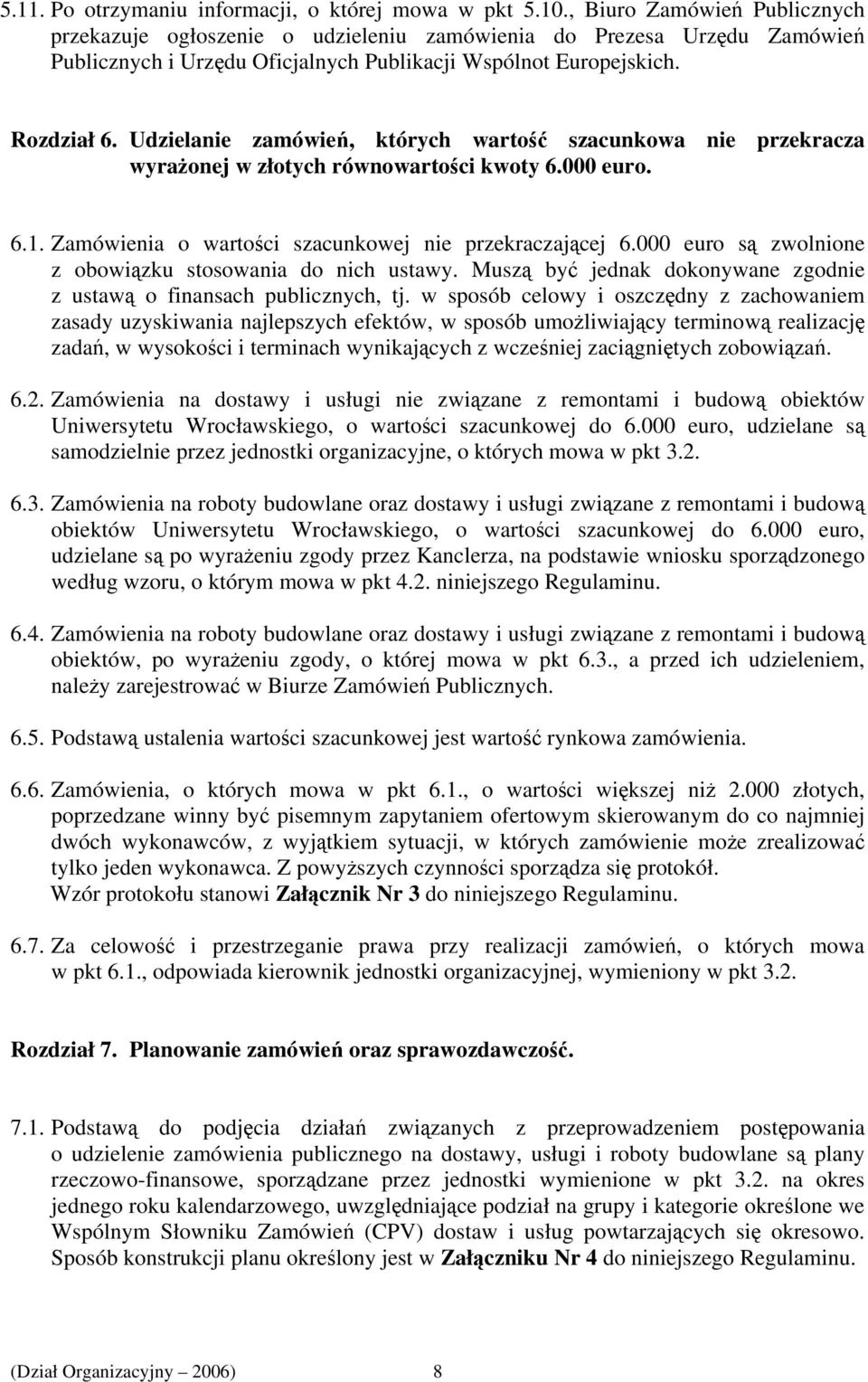 Udzielanie zamówień, których wartość szacunkowa nie przekracza wyrażonej w złotych równowartości kwoty 6.000 euro. 6.1. Zamówienia o wartości szacunkowej nie przekraczającej 6.