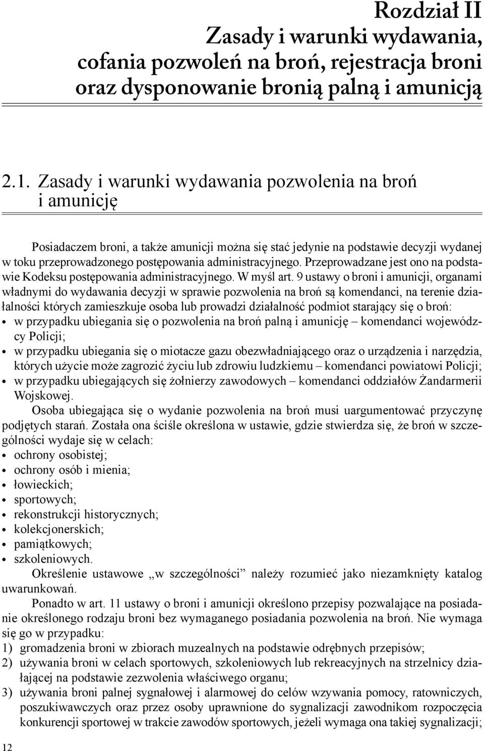 Przeprowadzane jest ono na podstawie Kodeksu postępowania administracyjnego. W myśl art.