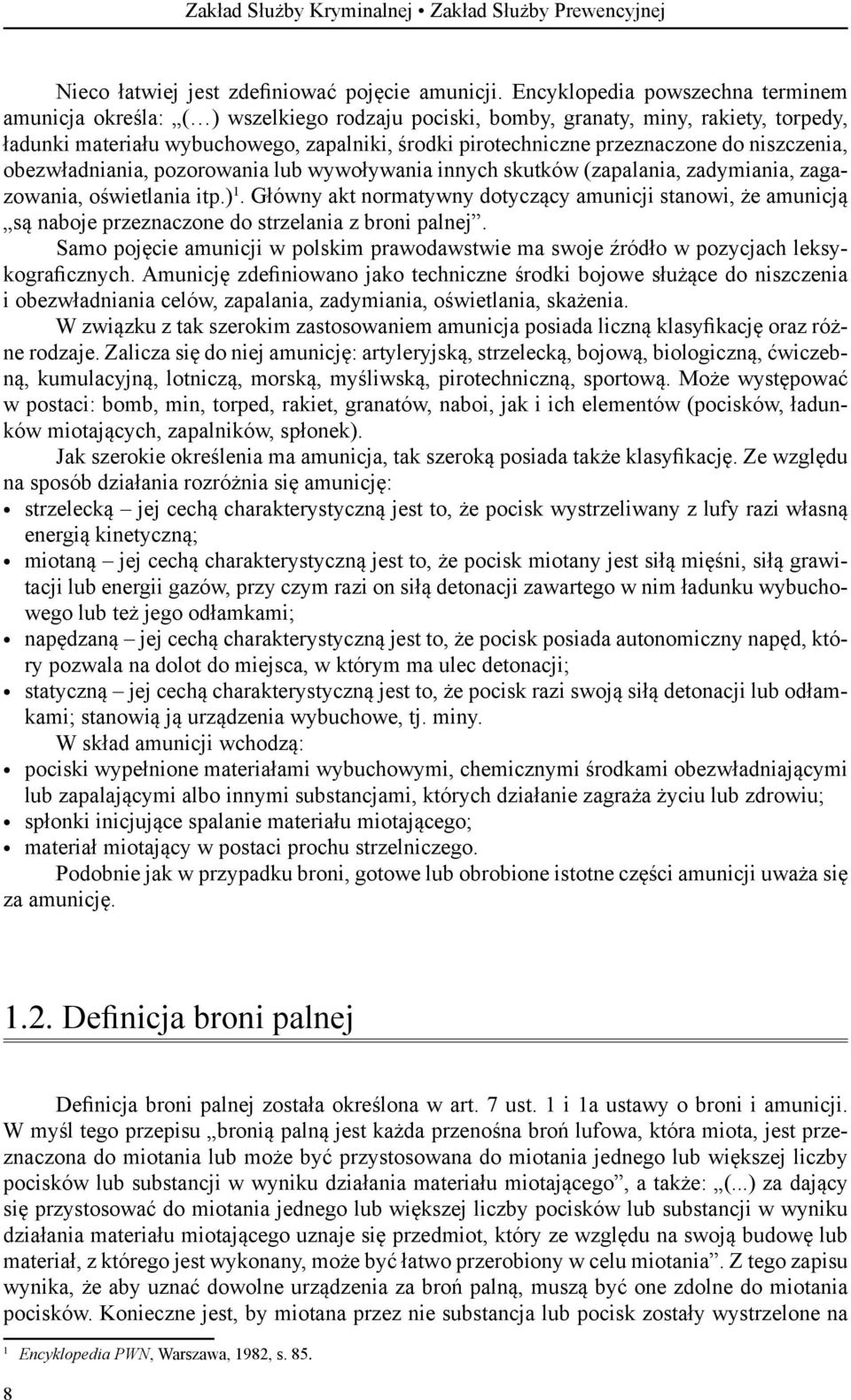 do niszczenia, obezwładniania, pozorowania lub wywoływania innych skutków (zapalania, zadymiania, zagazowania, oświetlania itp.) 1.