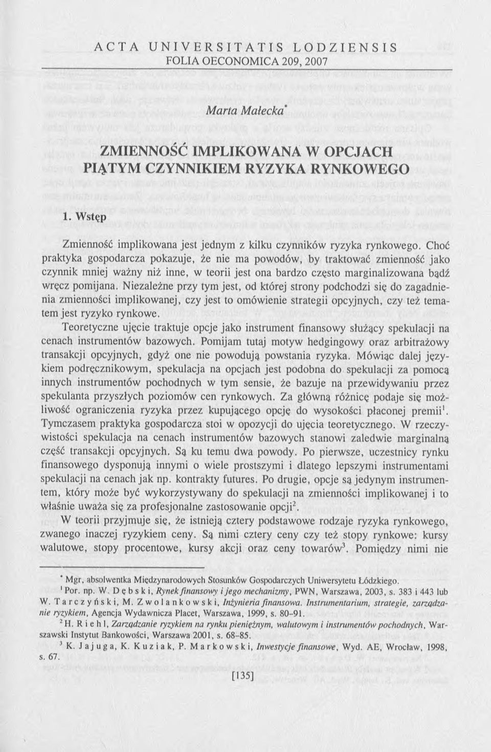 Choć praktyka gospodarcza pokazuje, że nie ma powodów, by traktować zmienność jako czynnik mniej ważny niż inne, w teorii jest ona bardzo często marginalizowana bądź wręcz pomijana.