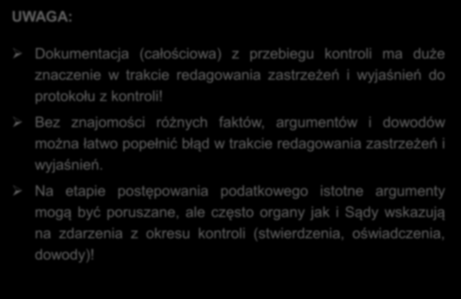 Dokumentacja z czynności kontrolnych UWAGA: Dokumentacja (całościowa) z przebiegu kontroli ma duże znaczenie w trakcie redagowania zastrzeżeń i wyjaśnień do protokołu z kontroli!