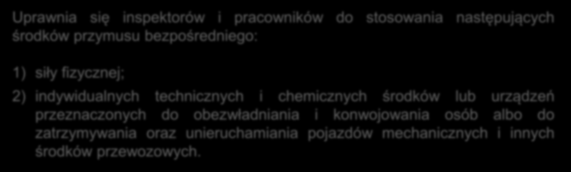 Wybrane prawa inspektora kontroli skarbowej Inspektorzy i pracownicy mogą stosować środki przymusu bezpośredniego wobec osób niepodporządkowujących się ich poleceniom wydanym w celu realizacji