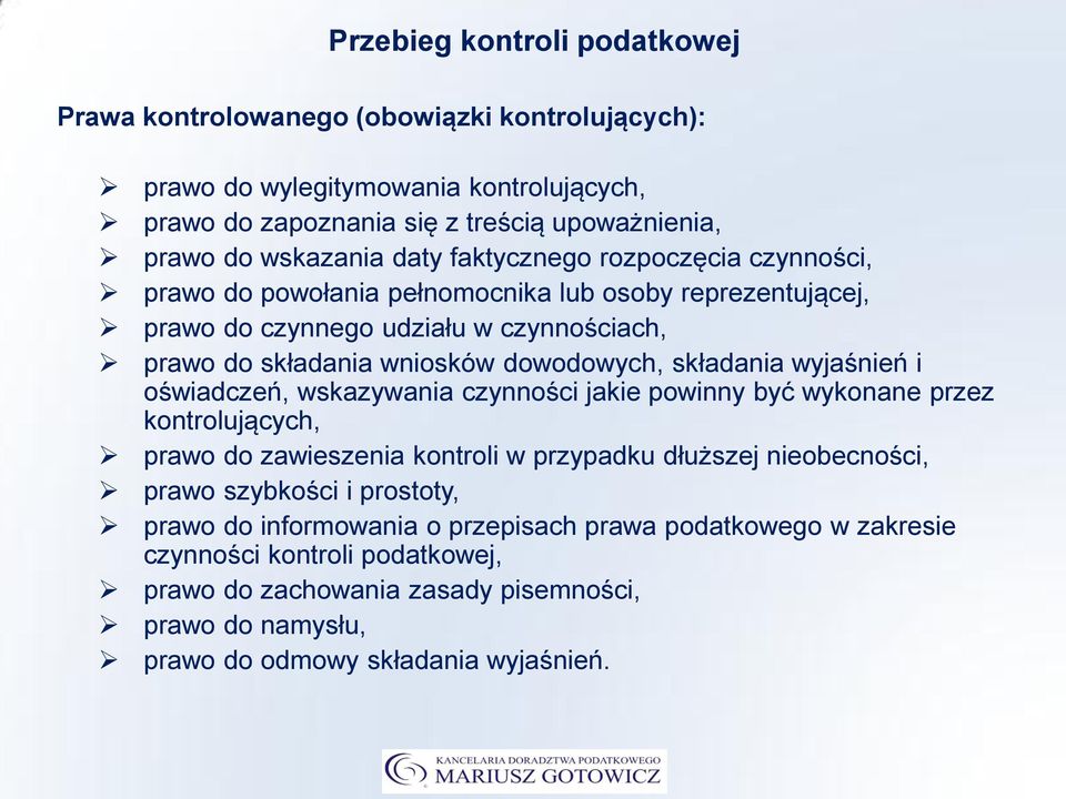 składania wyjaśnień i oświadczeń, wskazywania czynności jakie powinny być wykonane przez kontrolujących, prawo do zawieszenia kontroli w przypadku dłuższej nieobecności, prawo szybkości i