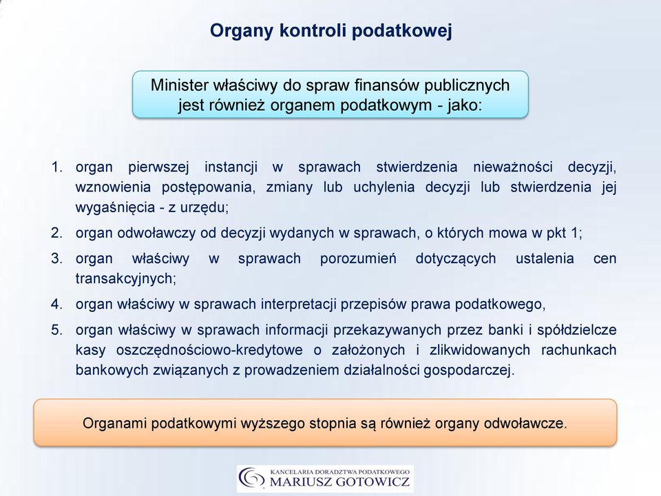 organ odwoławczy od decyzji wydanych w sprawach, o których mowa w pkt 1; 3. organ właściwy w sprawach porozumień dotyczących ustalenia cen transakcyjnych; 4.