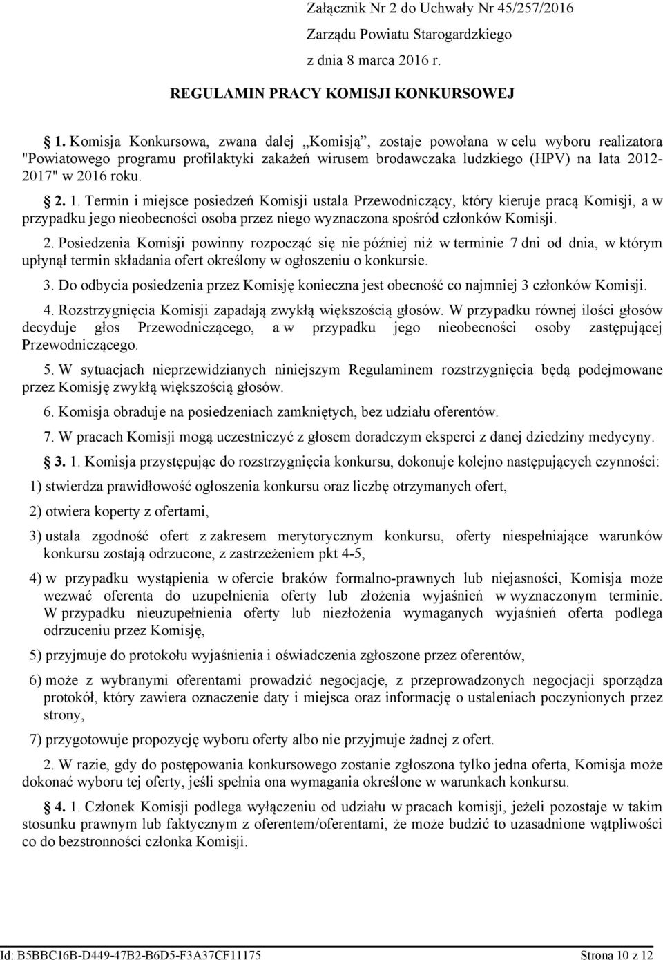 Termin i miejsce posiedzeń Komisji ustala Przewodniczący, który kieruje pracą Komisji, a w przypadku jego nieobecności osoba przez niego wyznaczona spośród conków Komisji. 2.