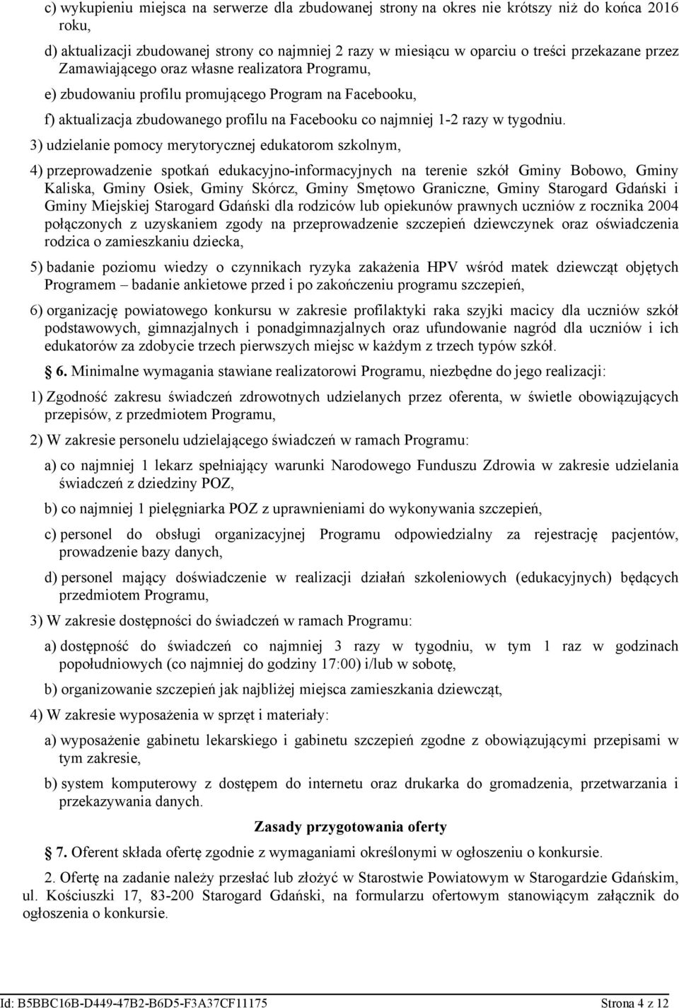 3) udzielanie pomocy merytorycznej edukatorom szkolnym, 4) przeprowadzenie spotkań edukacyjno-informacyjnych na terenie szkół Gminy Bobowo, Gminy Kaliska, Gminy Osiek, Gminy Skórcz, Gminy Smętowo