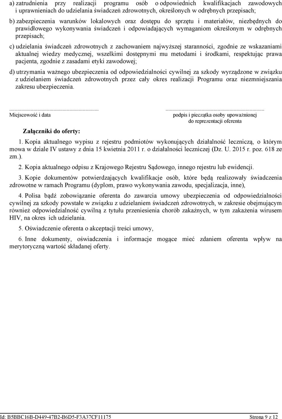 zdrowotnych z zachowaniem najwyższej staranności, zgodnie ze wskazaniami aktualnej wiedzy medycznej, wszelkimi dostępnymi mu metodami i środkami, respektując prawa pacjenta, zgodnie z zasadami etyki