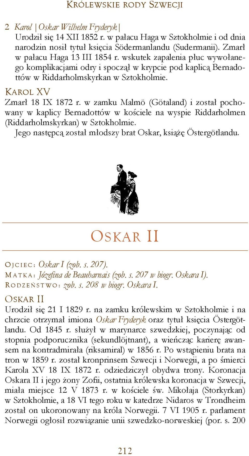 w zamku Malmö (Götaland) i został pochowany w kaplicy Bernadottów w kościele na wyspie Riddarholmen (Riddarholmskyrkan) w Sztokholmie. Jego następcą został młodszy brat Oskar, książę Östergötlandu.