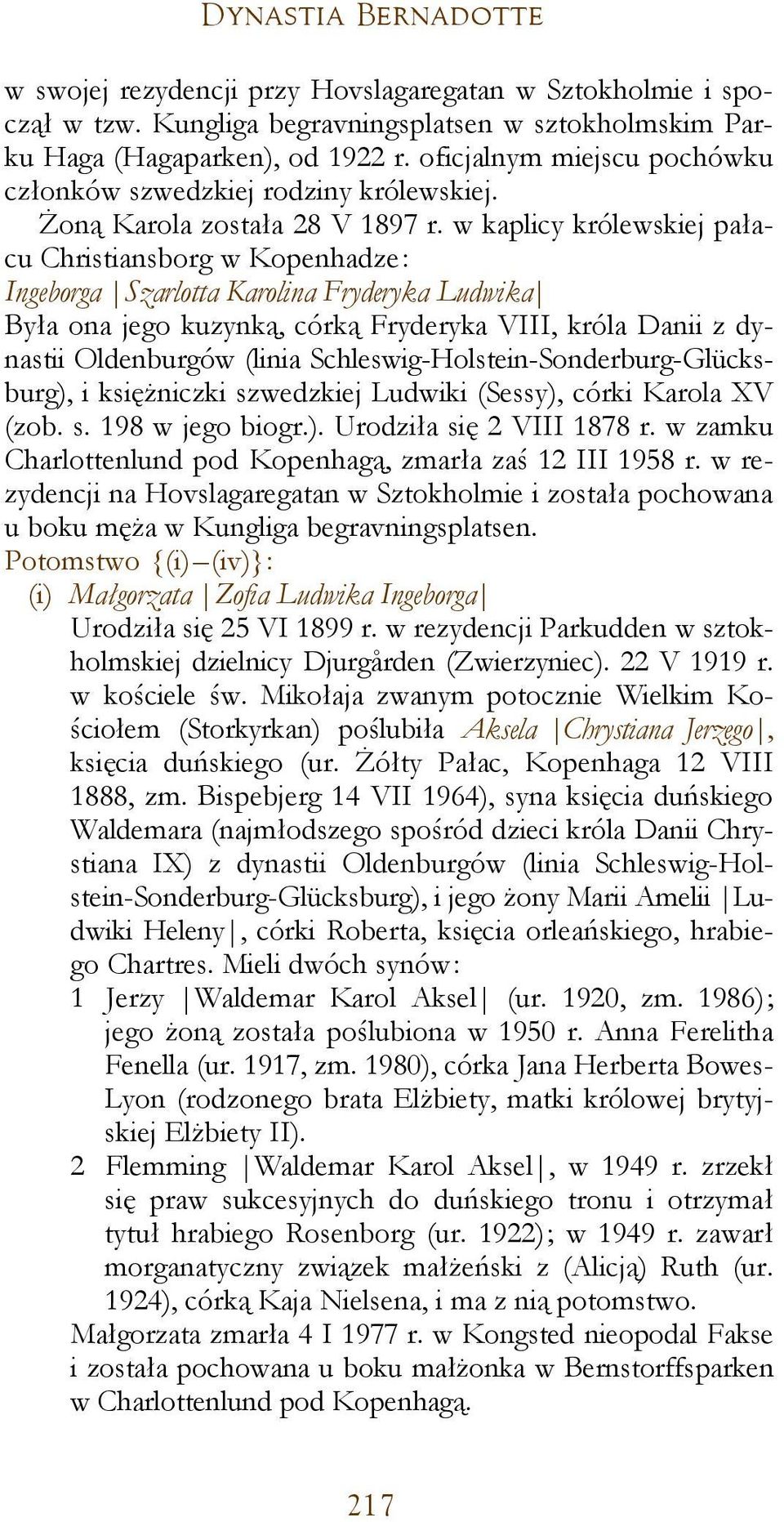 w kaplicy królewskiej pałacu Christiansborg w Kopenhadze: Ingeborga Szarlotta Karolina Fryderyka Ludwika Była ona jego kuzynką, córką Fryderyka VIII, króla Danii z dynastii Oldenburgów (linia