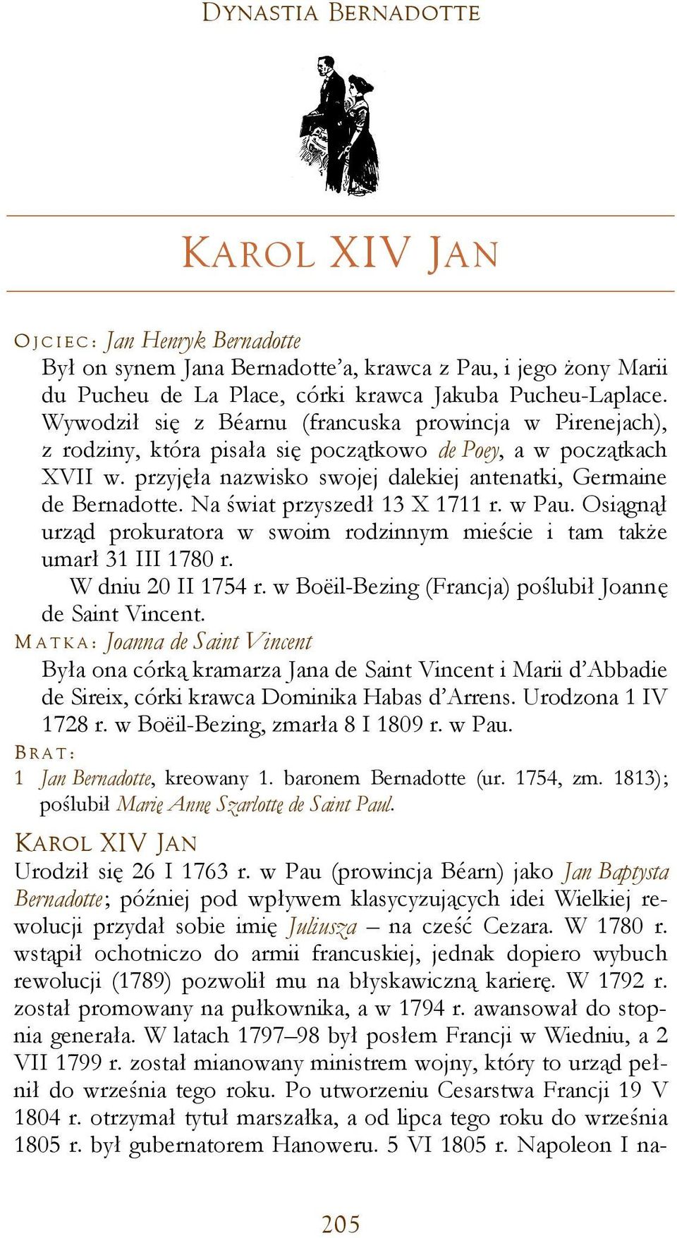 Na świat przyszedł 13 X 1711 r. w Pau. Osiągnął urząd prokuratora w swoim rodzinnym mieście i tam także umarł 31 III 1780 r. W dniu 20 II 1754 r.