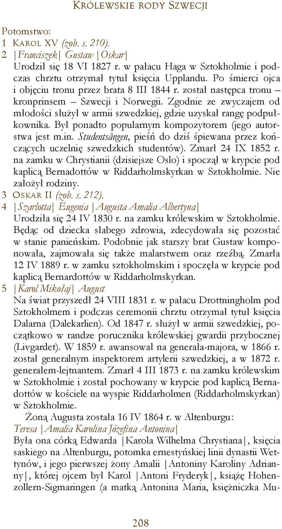 Zgodnie ze zwyczajem od młodości służył w armii szwedzkiej, gdzie uzyskał rangę podpułkownika. Był ponadto popularnym kompozytorem (jego autorstwa jest m.in.