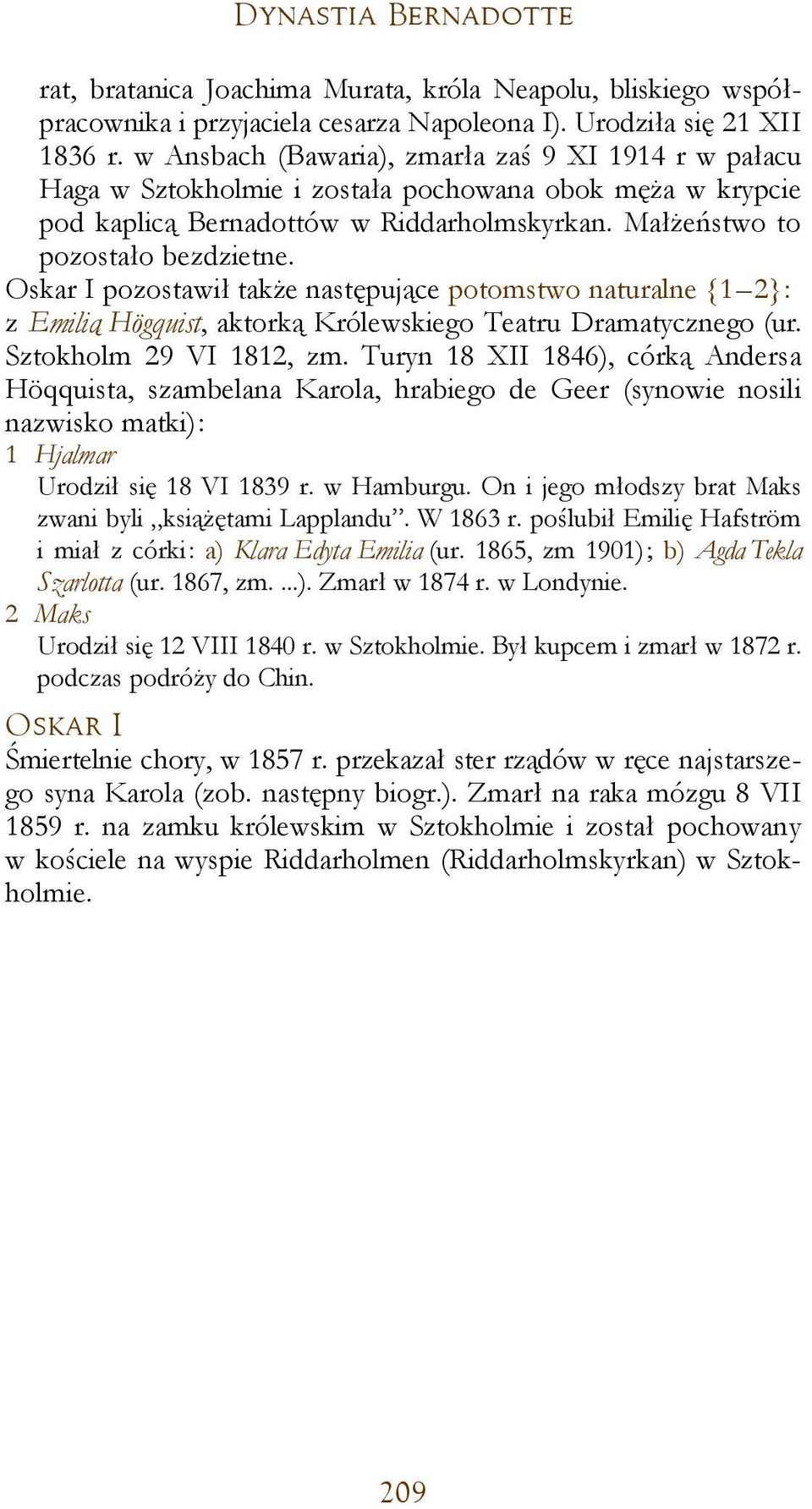 Oskar I pozostawił także następujące potomstwo naturalne {1 2}: z Emilią Högquist, aktorką Królewskiego Teatru Dramatycznego (ur. Sztokholm 29 VI 1812, zm.